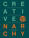 Creative Anarchy: How to Break the Rules of Graphic Design for Creative Success | ABC Books