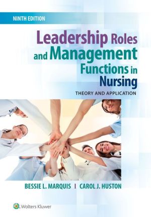 Leadership Roles and Management Functions in Nursing: Theory & Application, 9E **