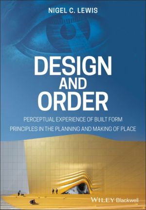 Design and Order : Perceptual Experience of Built Form - Principles in the Planning and Making of Place