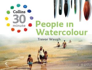 Collins 30-Minute Painting: People in Watercolour