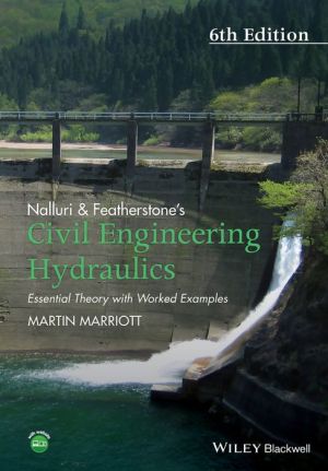 Nalluri And Featherstone's Civil Engineering Hydraulics: Essential Theory with Worked Examples, 6th Edition
