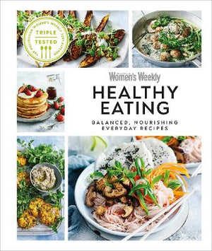 Australian Women's Weekly Healthy Eating : Balanced, Nourishing Everyday Recipes | ABC Books