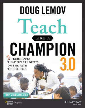 Teach Like a Champion 3.0: 63 Techniques that Put Students on the Path to College, 3e