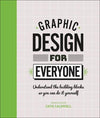 Graphic Design For Everyone : Understand the Building Blocks so You can Do It Yourself | ABC Books