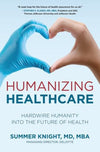 Humanizing Healthcare: Hardwire Humanity into the Future of Health | ABC Books