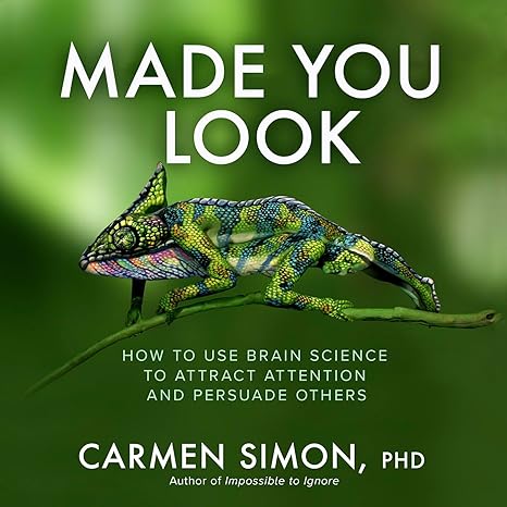 Made You Look: How to Use Brain Science to Attract Attention and Persuade Others | Carmen Simon