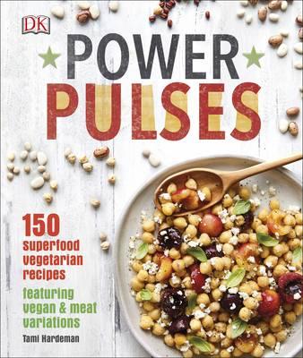 Power Pulses : 150 Superfood Vegetarian Recipes, Featuring Vegan and Meat Variations