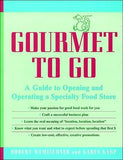 Gourmet to Go: A Guide to Opening and Operating a Specialty Food Store** | ABC Books