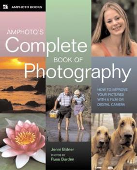 Amphoto's Complete Book of Photography: How to Improve Your Pictures with a Film or Digital Camera | ABC Books