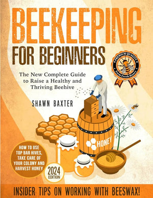 Beekeeping for Beginners: The New Complete Guide to Raise a Healthy and Thriving Beehive. How to Use Top Bar Hives, Take Care of Your Colony and Harvest Honey. Insider Tips on Working With Beeswax | ABC Books
