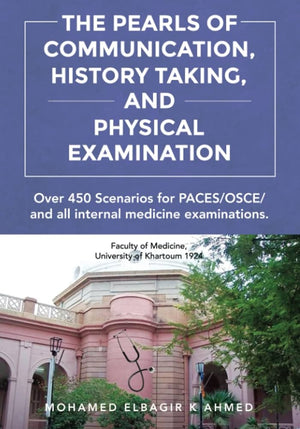 The Pearls of Communication, History Taking, and Physical Examination: 450 PACES/OSCE Scenarios. The Road to Passing PACES, OSCE, All Internal Medicine Examinations | ABC Books