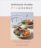 Deliciously Healthy Pregnancy: Nutrition and Recipes for Optimal Health from Conception to Parenthood | ABC Books