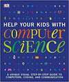 Help Your Kids with Computer Science (Key Stages 1-5) : A Unique Step-by-Step Visual Guide to Computers, Coding, and Communication | ABC Books