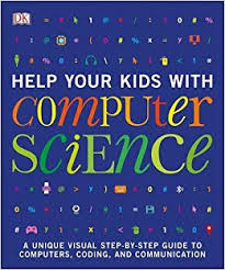 Help Your Kids with Computer Science (Key Stages 1-5) : A Unique Step-by-Step Visual Guide to Computers, Coding, and Communication | ABC Books
