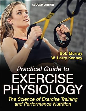 Practical Guide to Exercise Physiology : The Science of Exercise Training and Performance Nutrition, 2e | ABC Books