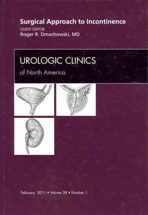 Surgical Approach to Incontinence, an Issue of Urologic Clinics **