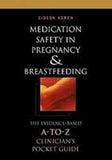 Medication Safety in Pregnancy and Breastfeeding: The Evidence-Based, A to Z Clinician's Pocket Guide**
