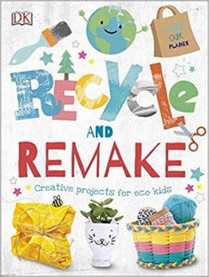 Recycle and Remake : Creative Projects for Eco Kids | ABC Books