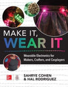 Make It, Wear It: Wearable Electronics for Makers, Crafters, and Cosplayers | ABC Books