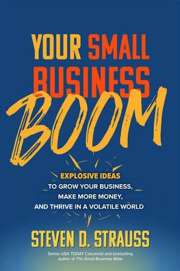 Your Small Business Boom: Explosive Ideas to Grow Your Business, Make More Money, and Thrive in a Volatile World | ABC Books