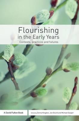 Flourishing in the Early Years : Contexts, practices and futures