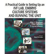 A Practical Guide to Setting Up an IVF Lab, Embryo Culture Systems and Running the Unit | ABC Books