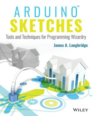 Arduino Sketches: Tools and Techniques for Programming Wizardry