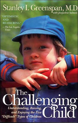 The Challenging Child: Understanding, Raising, and Enjoying the Five "Difficult" Types of Children