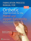Fabrication Process Manual for Orthotic Intervention for the Hand and Upper Extremity, 3e | ABC Books
