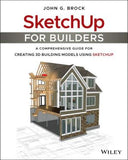 SketchUp for Builders - A Comprehensive Guide for Creating 3D Building Models Using SketchUp | ABC Books