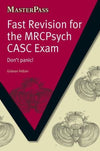 MasterPass: Fast Revision for the MRCPsych CASC Exam : Don't Panic!