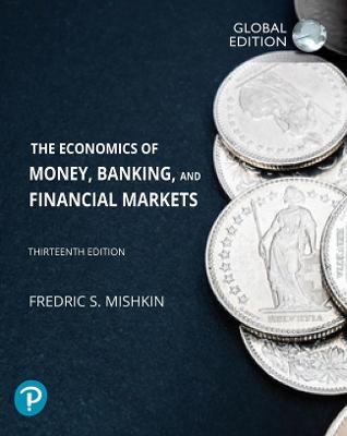 The Economics of Money, Banking and Financial Markets, Global Edition, 13e