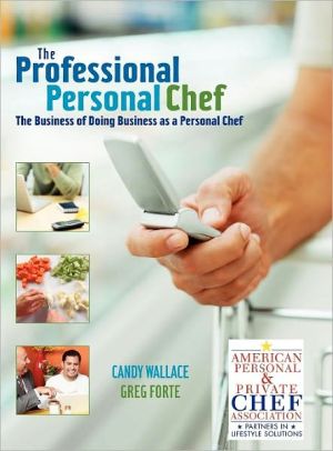 The Professional Personal Chef: The Business of Doing Business as a Personal Chef