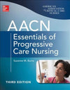 AACN Essentials of Progressive Care Nursing, 3e