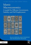 Islamic Macroeconomics: A Model for Efficient Government, Stability and Full Employment