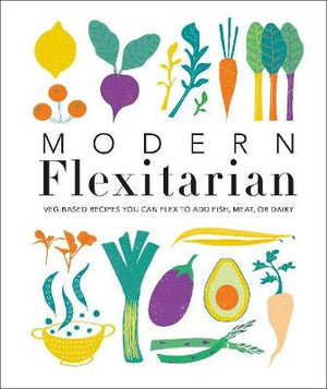 Modern Flexitarian : Veg-based Recipes you can Flex to add Fish, Meat, or Dairy | ABC Books