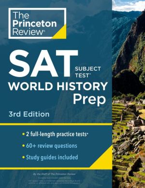 Princeton Review SAT Subject Test World History Prep, Practice Tests + Content Review + Strategies & Techniques, 3rd Edition
