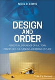 Design and Order : Perceptual Experience of Built Form - Principles in the Planning and Making of Place
