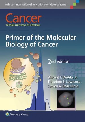 Cancer: Principles & Practice of Oncology: Primer of the Molecular Biology of Cancer, 2e **