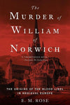 The Murder of William of Norwich : The Origins of the Blood Libel in Medieval Europe | ABC Books