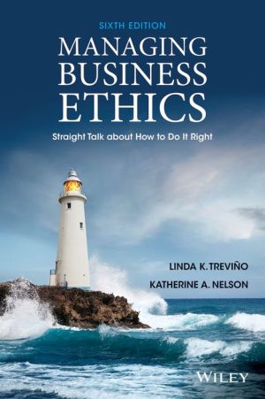 Managing Business Ethics - Straight Talk about How to Do It Right, Sixe **