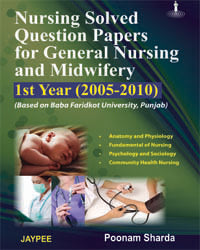 Nursing Solved Question Papers for General Nursing and Midwifery 1st year (2005-2010) Baba Faridkot University