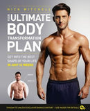 Your Ultimate Body Transformation Plan: Get Into the Best Shape of Your Life – in Just 12 Weeks