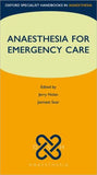 Anaesthesia for Emergency Care (Oxford Specialist Handbooks in Anaesthesia) | ABC Books