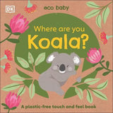 Eco Baby Where Are You Koala? : A Plastic-free Touch and Feel Book | ABC Books