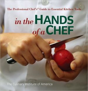 In the Hands of a Chef: The Professional Chef's Guide to Essential Kitchen Tools