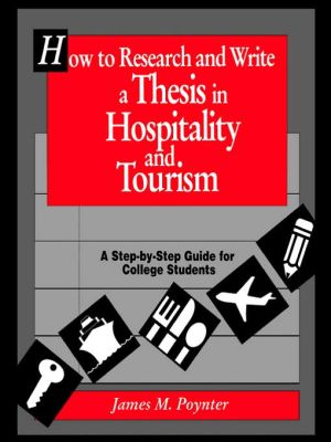 How to Research and Write a Thesis in Hospitality and Tourism: A Step-By-Step Guide for College Students