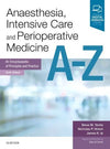 Anaesthesia, Intensive Care and Perioperative Medicine A-Z, An Encyclopaedia of Principles and Practice, 6e