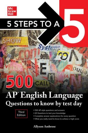 5 Steps to a 5: 500 AP English Language Questions to Know by Test Day, 3e