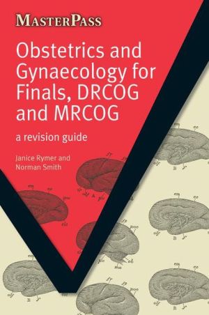 MasterPass: Obstetrics and Gynaecology for Finals, DRCOG and MRCOG : A Revision Guide